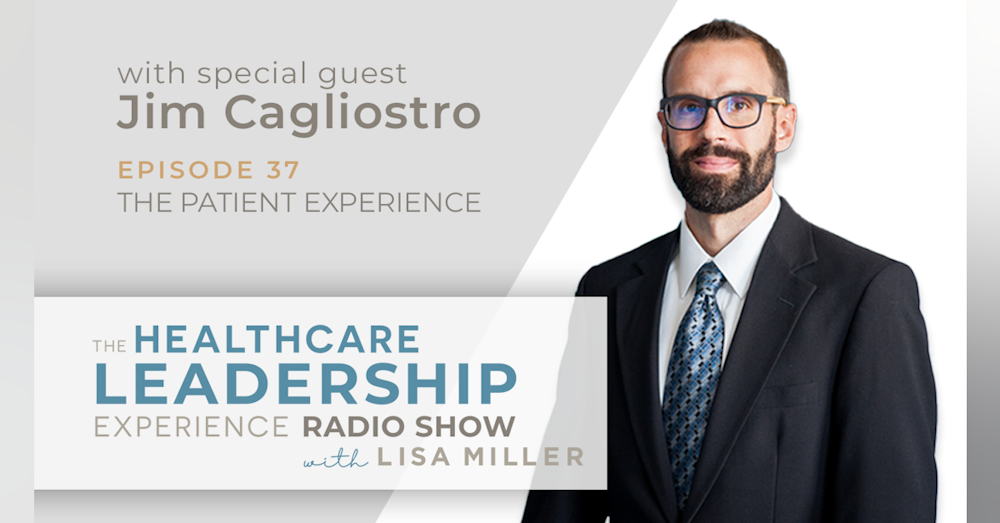 The Patient Experience With Jim Cagliostro | Episode 37
