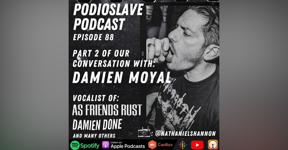 Episode 88: A Conversation with Damien Moyal of As Friends Rust/Damien Done - Part 2