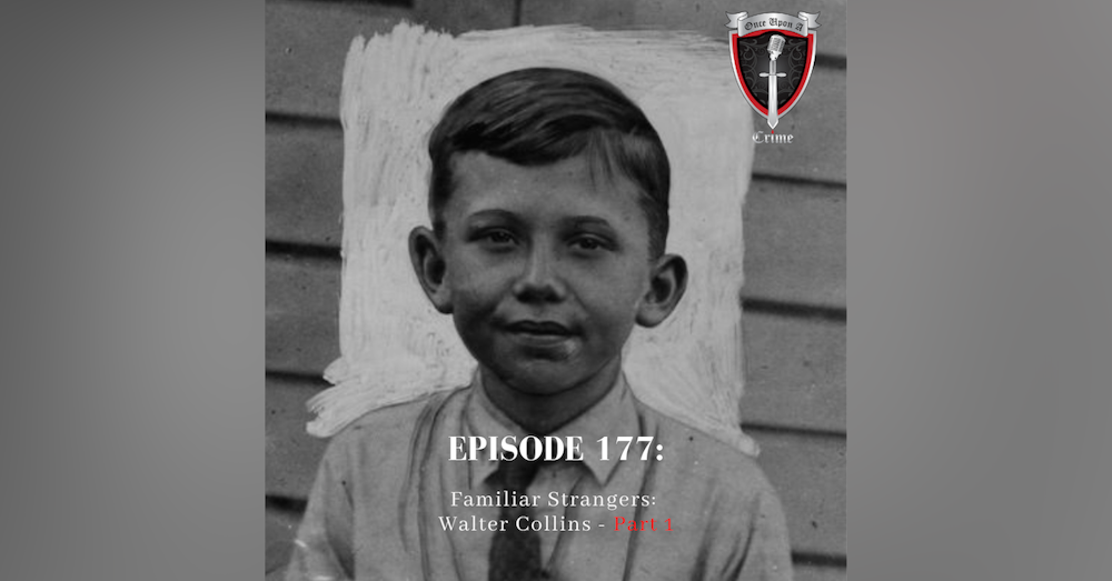 Episode 177: Familiar Strangers: Walter Collins - Part 1