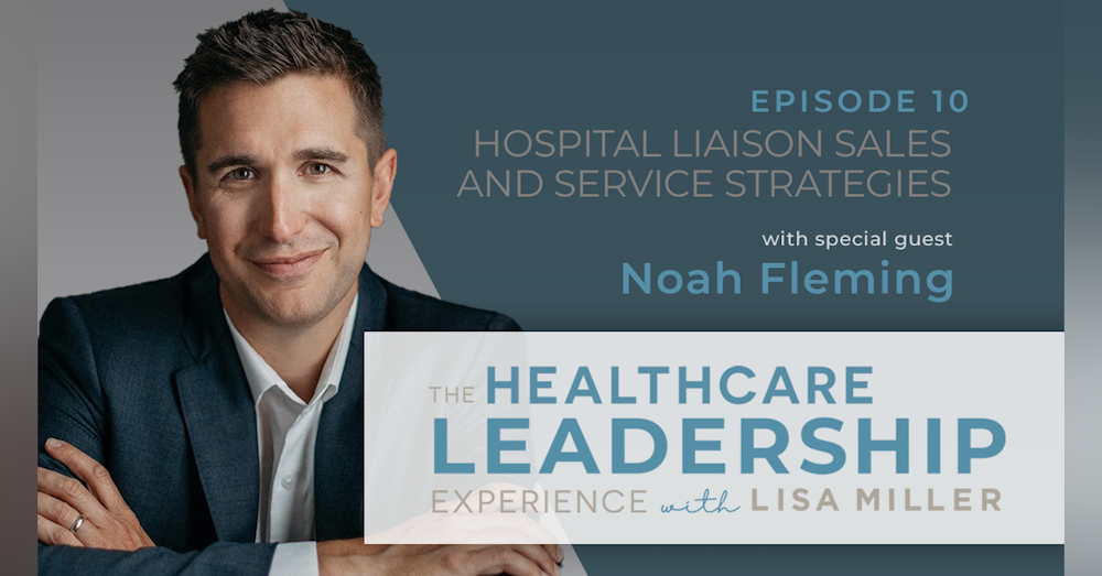 Hospital Liaison Sales and Service Strategies with Noah Fleming | Ep. 10