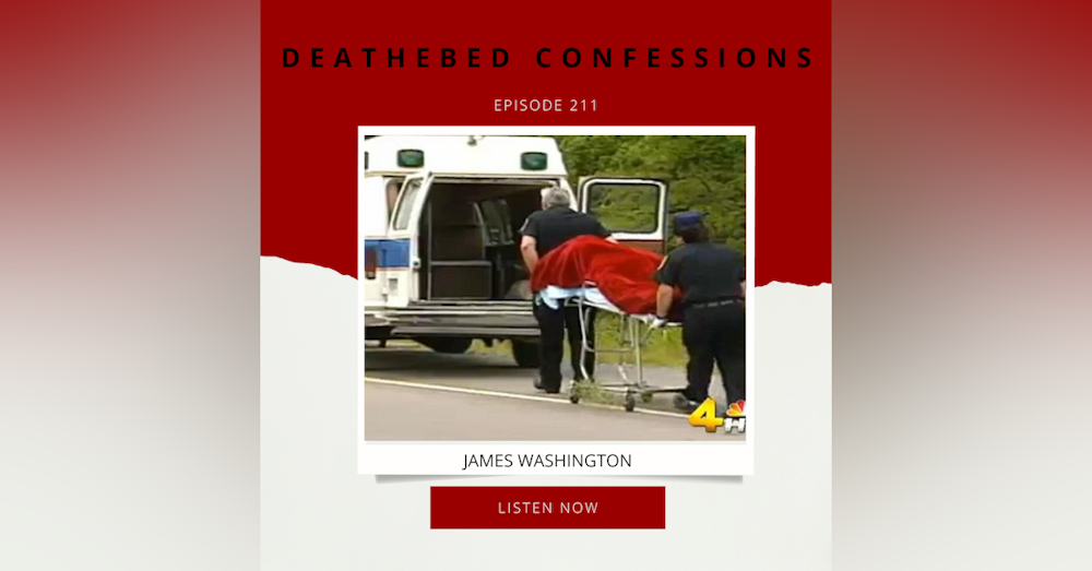 Episode 211: Deathbed Confessions: James Washington
