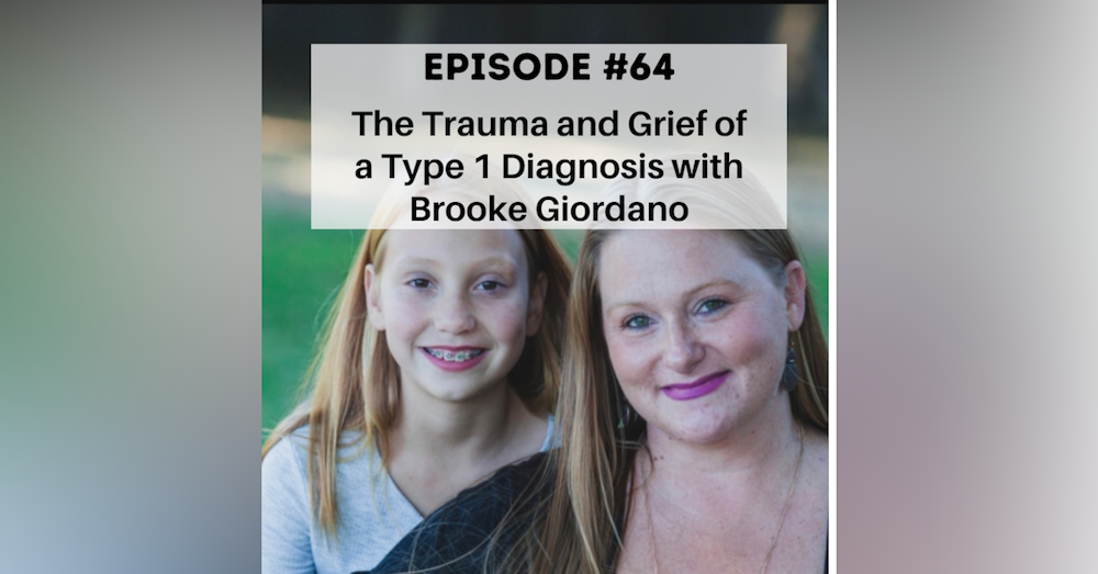 #64 The Trauma and Grief of a Type 1 Diagnosis with Brooke Giordano