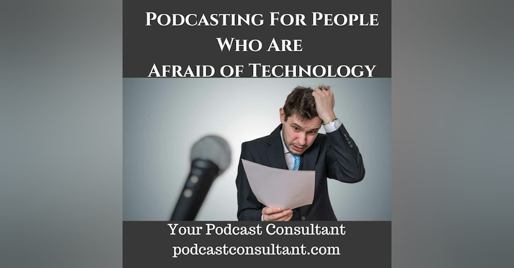 Podcasting For People Who Are Afraid of Technology