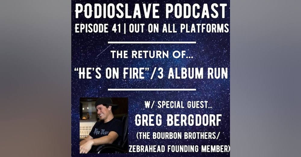 Episode 41: He’s On Fire - Featuring Greg Bergdorf of Bourbon Bros/Zebrahead fame