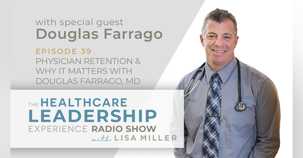 Physician Retention & Why It Matters With Douglas Farrago MD | Episode 39