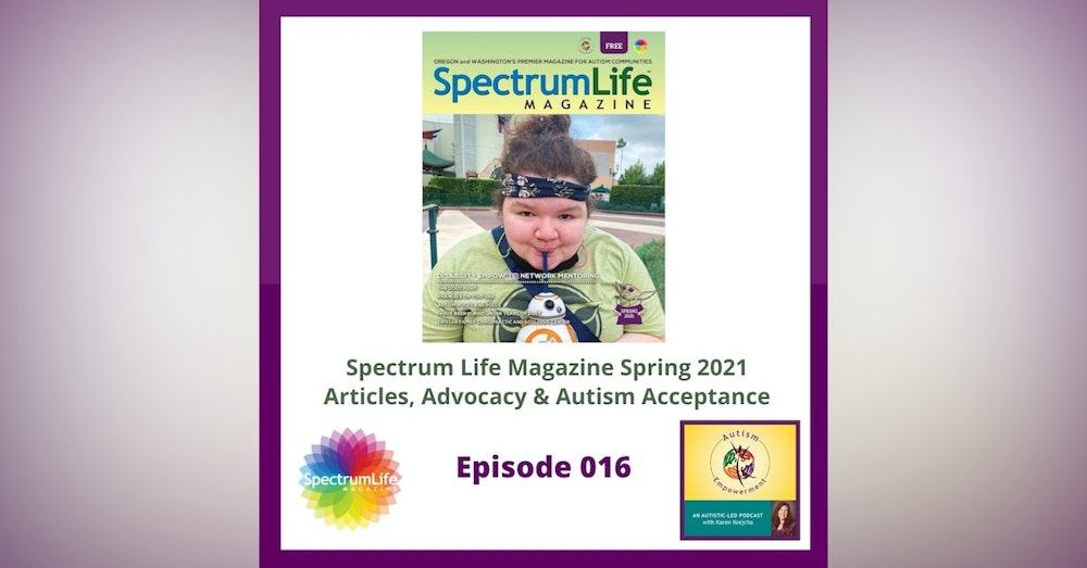 Ep. 16: Spectrum Life Magazine Spring 2021 Preview - Autistic Voices, Autism Advocacy and Acceptance