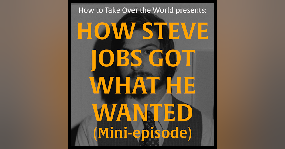 Mini-Episode: How Steve Jobs Got What He Wanted