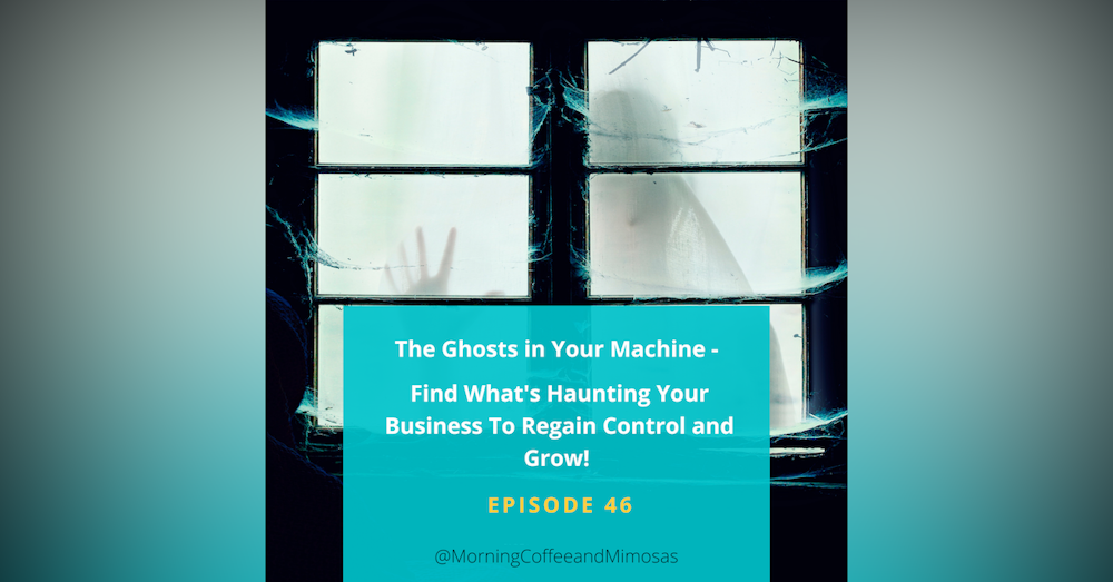 The Ghosts in Your Machine – Find What’s Haunting Your Business To Regain Control and Grow!