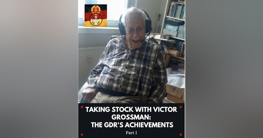 Taking Stock with Victor Grossman: The GDR's Achievements - Part I