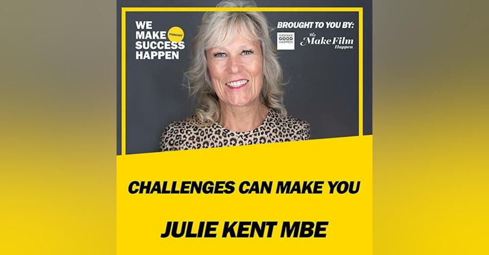 Challenges Can Make You - Julie Kent MBE | Episode 36