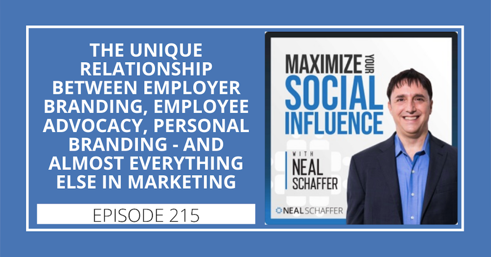 215: The Unique Relationship between Employer Branding, Employee Advocacy, Personal Branding - and Almost Everything Else in Marketing