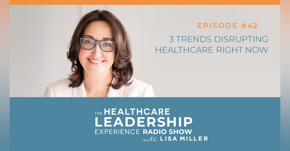 3 Trends Disrupting Healthcare Right Now | Episode 42
