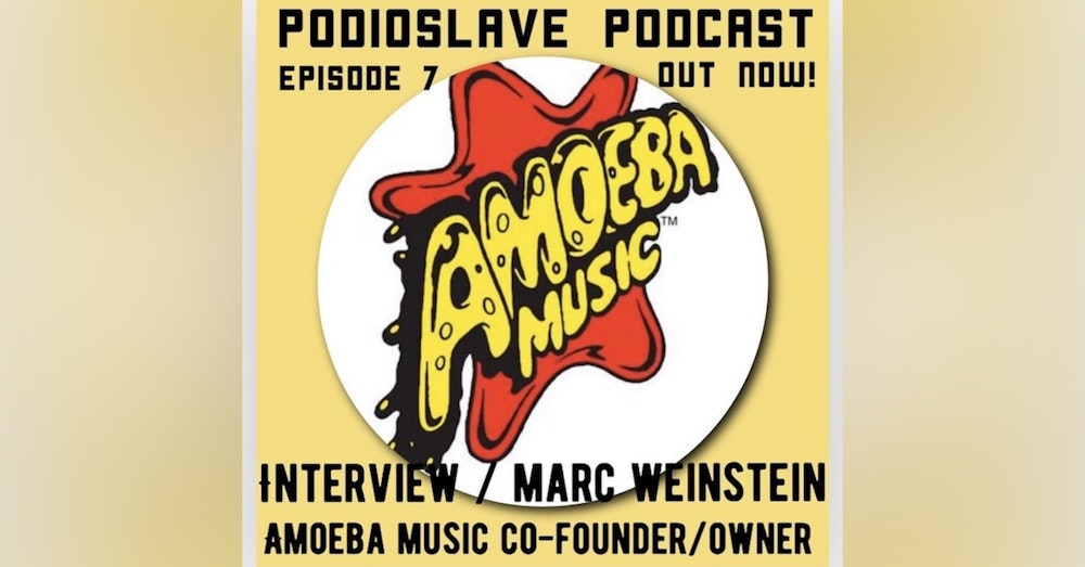 Episode 7: Interview with Marc Weinstein of Amoeba Music: Co-Founder and Owner to discuss GoFundMe, music climate, and history of the music chain