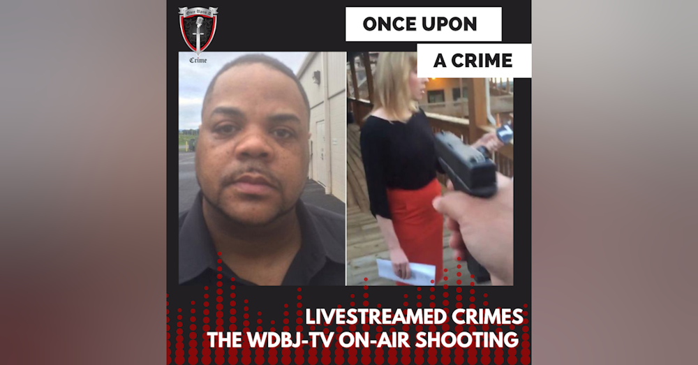 Episode 234: Livestreamed Crimes: The WDBJ-TV On-Air Shooting