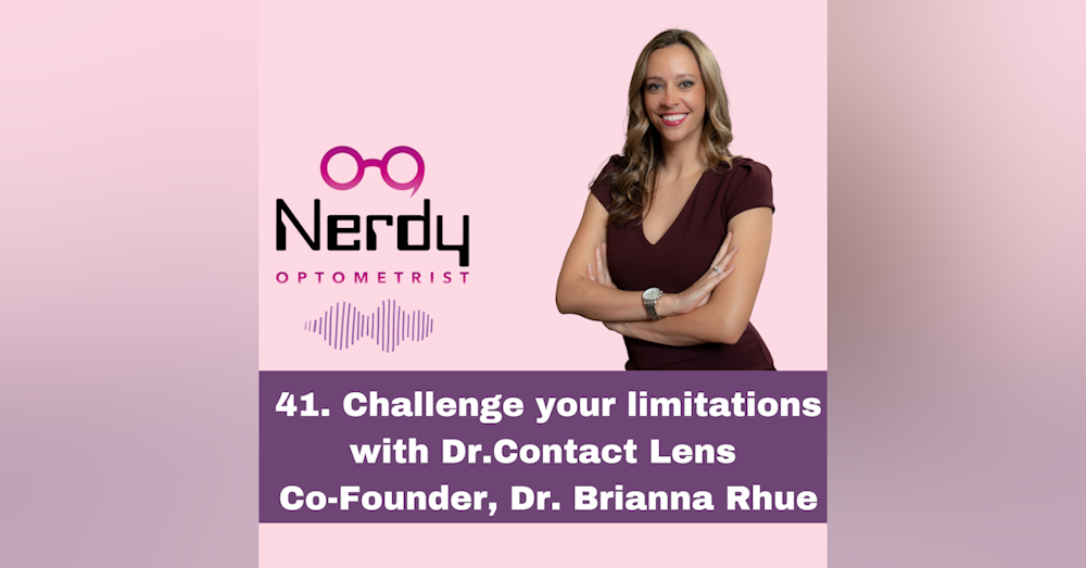 41. Challenge your limitations with Dr.Contact Lens Co-Founder, Dr. Brianna Rhue
