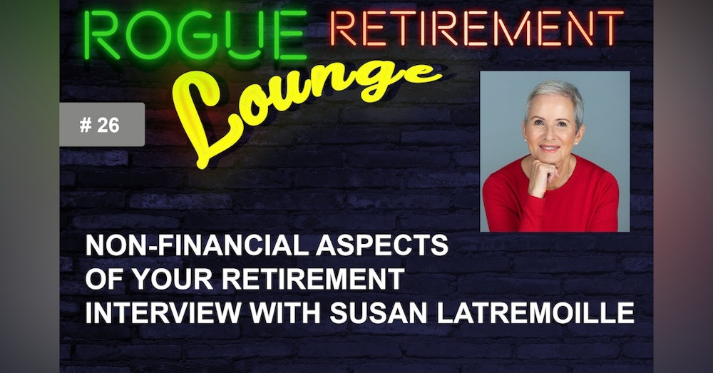 Non-Financial Aspects of Your Retirement. Interview With Susan Latremoille: Plan and Design YOUR Retirement Lifestyle