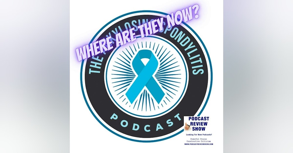 Where are They Now? The Ankylosing Spondylitis Podcast