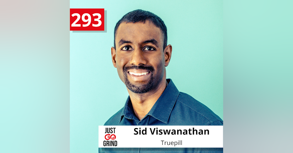 #293: Sid Viswanathan, Co-Founder and President of Truepill, a Comprehensive Digital Health Platform Revolutionizing the Industry, on Founder-Market Fit, Fueling Growth, and Expanding Their Vision