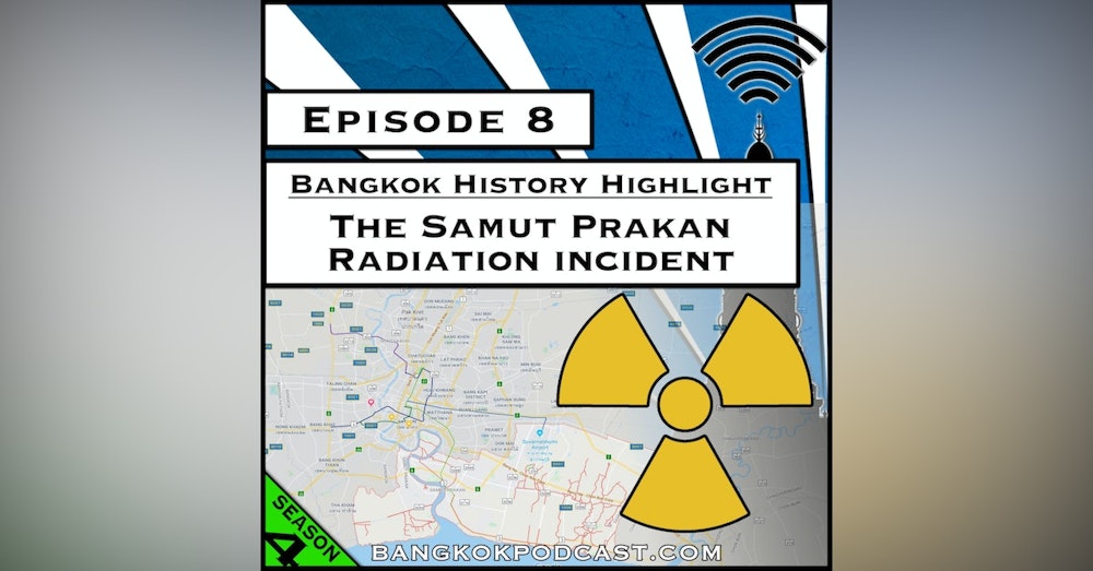 Bangkok History Highlight: The Samut Prakan Radiation Incident [Season 4, Episode 8]