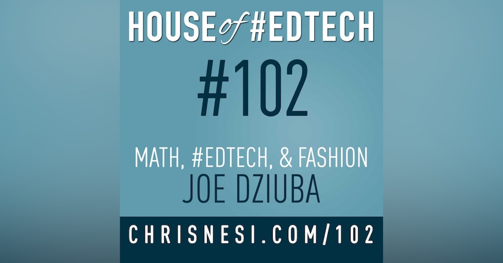 Math, #EdTech, and Fashion with Joe Dziuba - HoET102