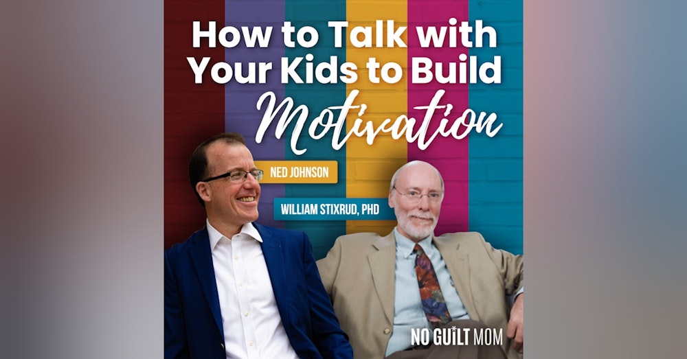 101- How to Talk with Your Kids to Build Motivation with Ned Johnson and William