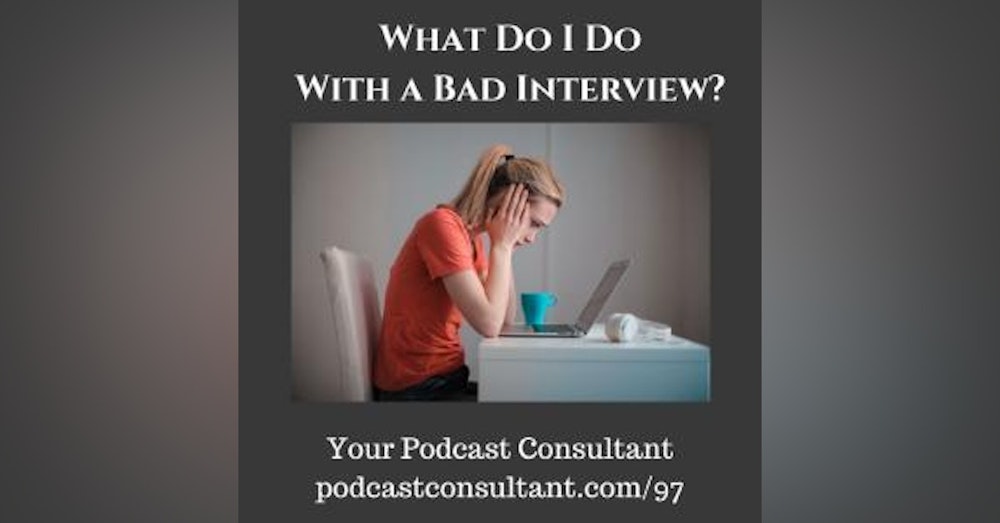 What Do I Do With a Bad Podcast Interview?