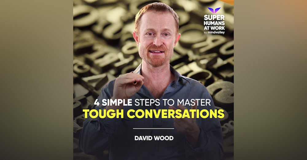 4 Simple Steps to Master Tough Conversations - David Wood