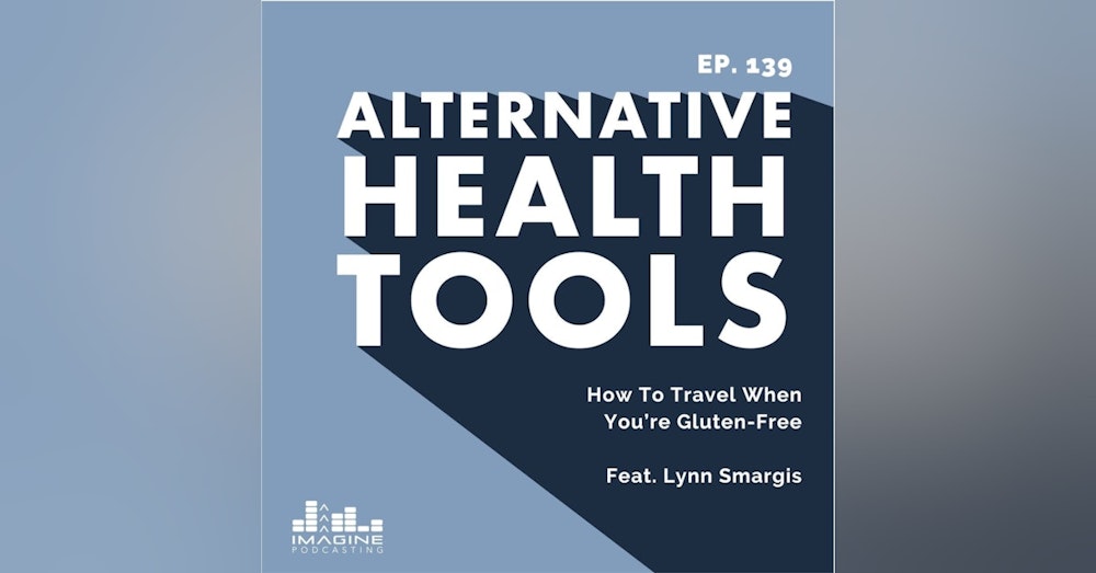 139 How To Travel When You’re Gluten-Free With Lynn Smargis