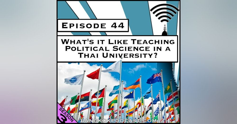 What's it Like Teaching Political Science in a Thai University? [Season 3, Episode 44]