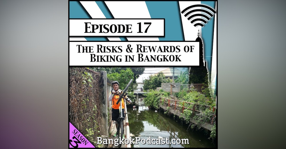 The Risks and Rewards of Biking in Bangkok [Season 3, Episode 17]