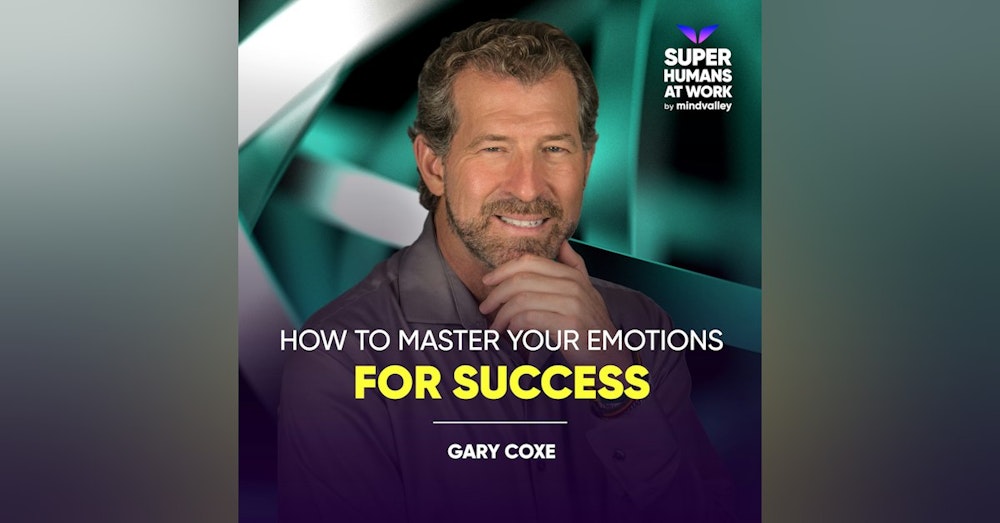 How To Master Your Emotions For Success - Gary Coxe