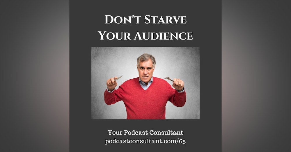 Don't Starve Your Audience