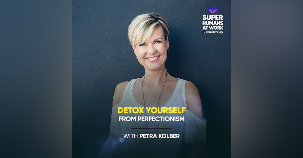 Detox Yourself From Perfectionism - Petra Kolber