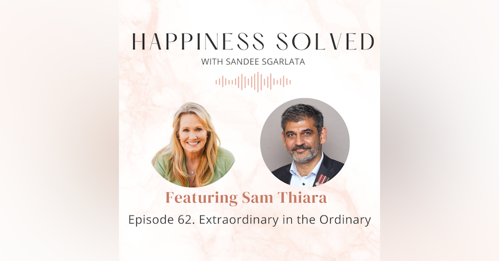 62. Extraordinary in the Ordinary: Interview with Sam Thiara