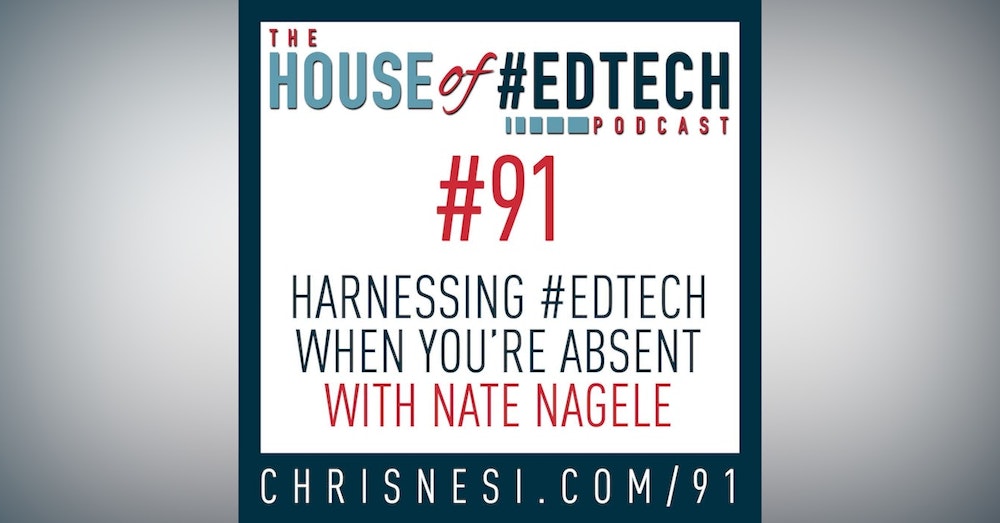Harnessing #EdTech When You're Absent with Nate Nagele - HoET091