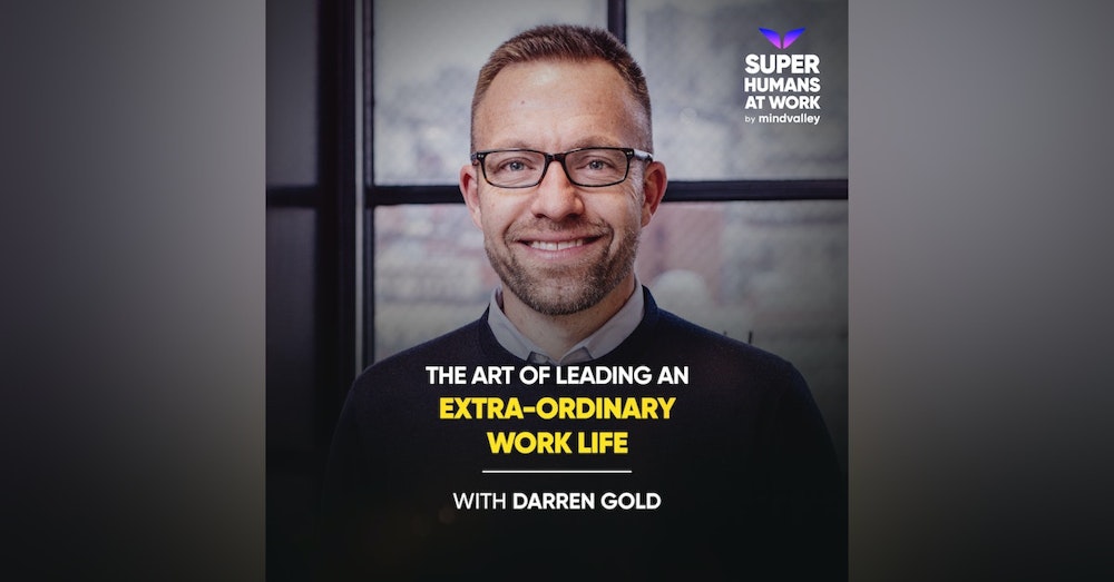 The Art of Leading an Extra-Ordinary Work Life - Darren Gold