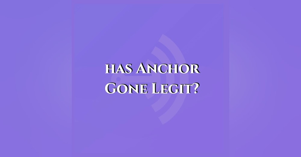 Has Anchor Gone Legit?