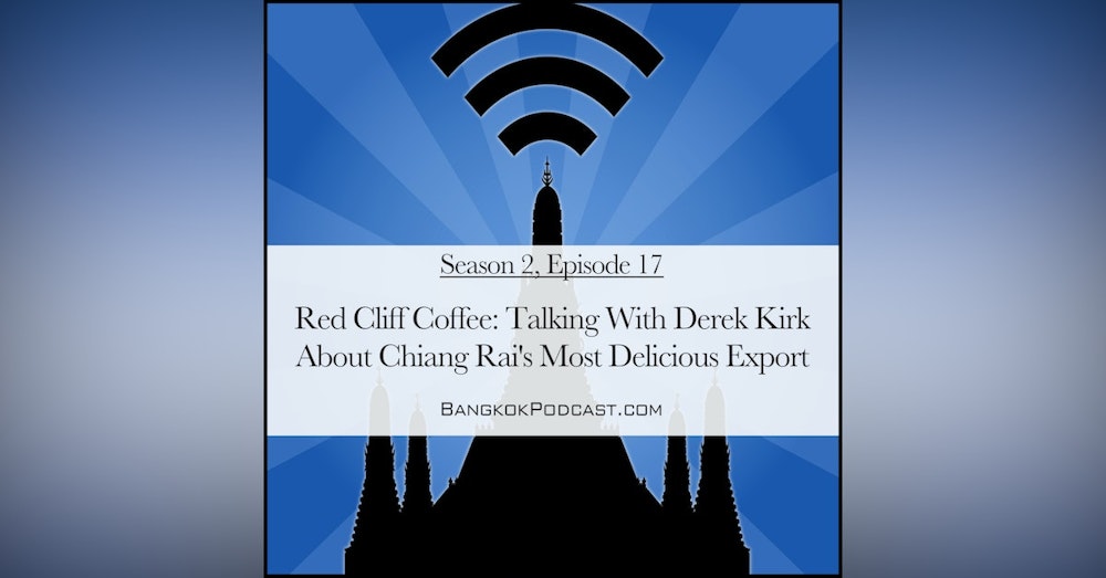 Red Cliff Coffee: Talking With Derek Kirk About Chiang Rai's Most Delicious Export (2.17)