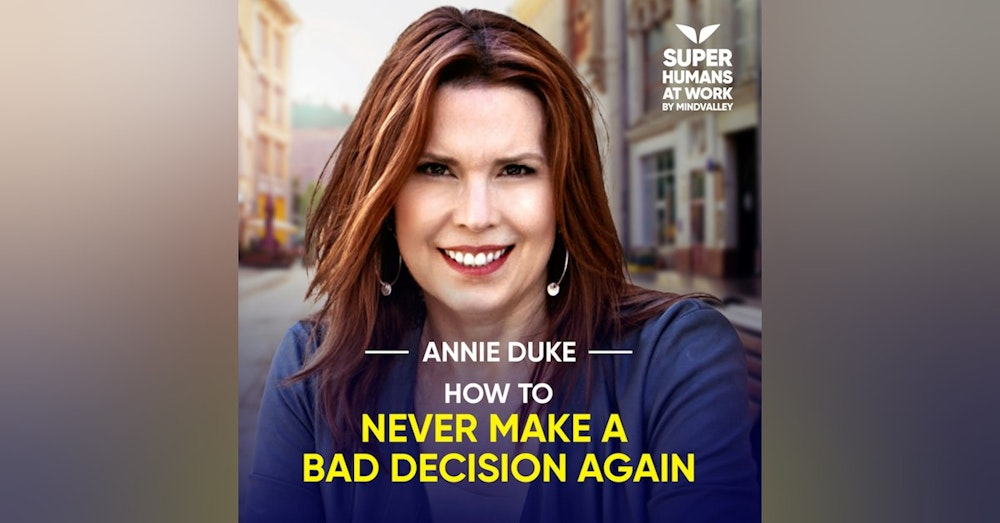 How To Never Make A Bad Decision Again - Annie Duke