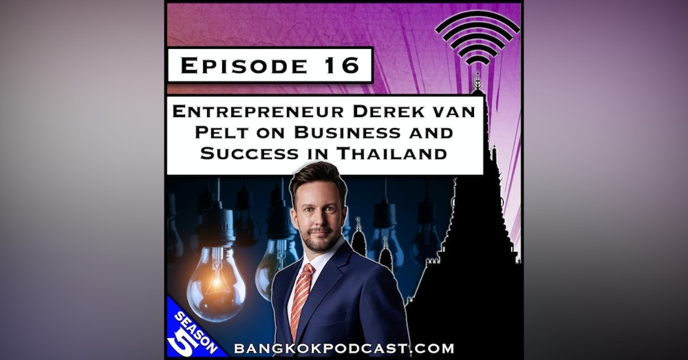 Entrepreneur Derek van Pelt on Business and Success in Thailand [S5.E16]
