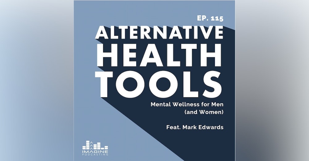 115 Mark Edwards: Mental Wellness for Men (and Women)