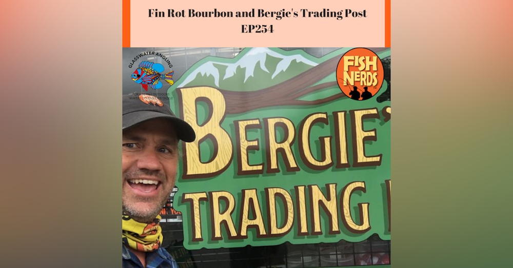 Fin Rot Bourbon and Bergie's Trading Post EP254