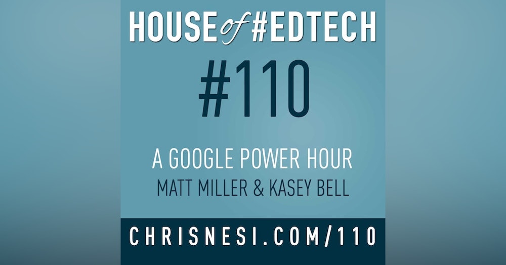 A Google Power Hour with Matt Miller and Kasey Bell - HoET110