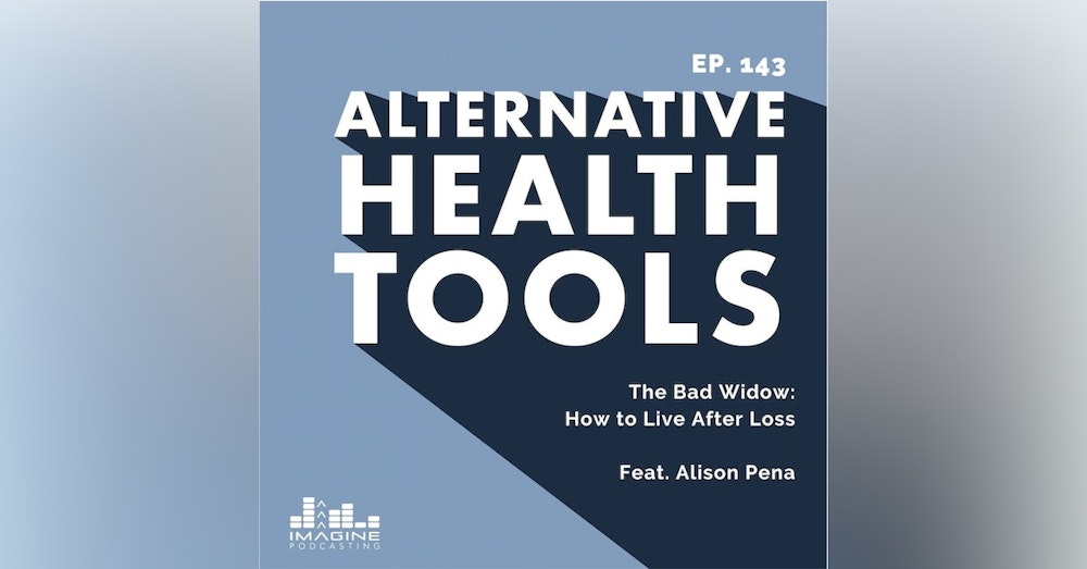 143 The Bad Widow: How to Live After Loss with Alison Pena