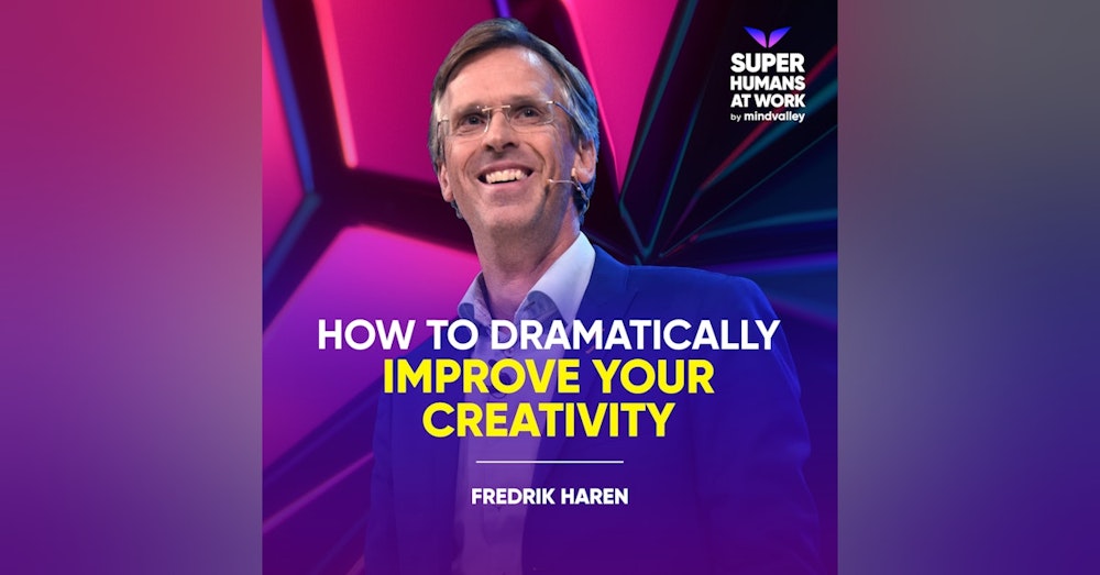 How To Dramatically Improve Your Creativity - Fredrik Haren