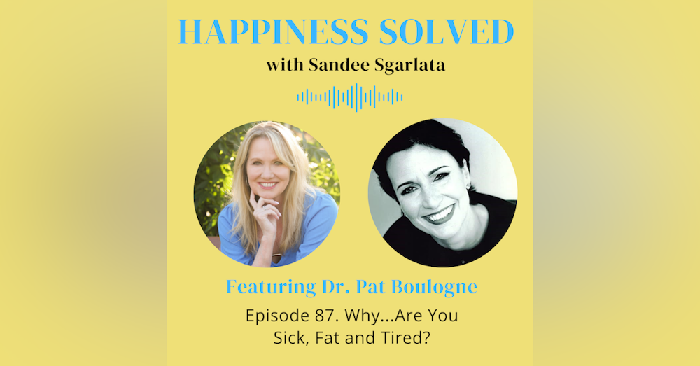87. Why...Are You Sick, Fat, and Tired? with Dr. Pat Boulogne