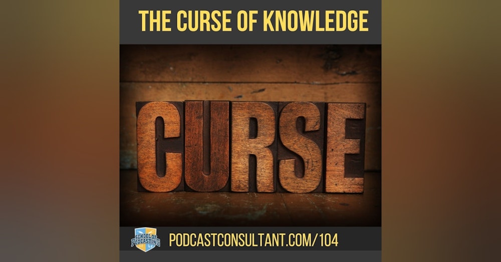 Is the Curse of Knowledge Ruining Your Podcast Interview?