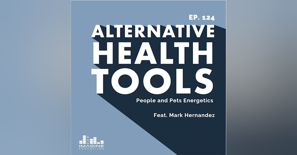 124 People and Pets Energetics with Mark Hernandez