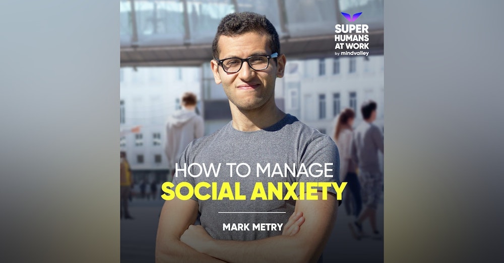 How To Manage Social Anxiety - Mark Metry