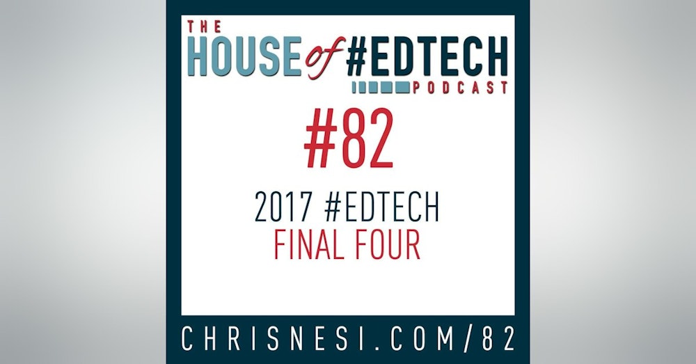 2017 House of #EdTech Final Four - HoET082